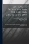 Image for Art and its Producers, and The Arts and Crafts of To-day