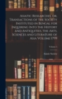 Image for Asiatic Researches, or, Transactions of the Society Instituted in Bengal for Inquiring Into the History and Antiquities, the Arts, Sciences and Literature of Asia Volume 1799; Volume 5