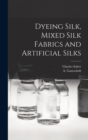 Image for Dyeing Silk, Mixed Silk Fabrics and Artificial Silks
