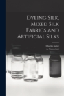Image for Dyeing Silk, Mixed Silk Fabrics and Artificial Silks