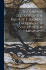 Image for The Surface Geology of the Basin of the Great Lakes and the Valley of the Mississippi