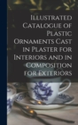 Image for Illustrated Catalogue of Plastic Ornaments Cast in Plaster for Interiors and in Composition for Exteriors