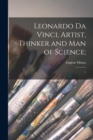 Image for Leonardo da Vinci, Artist, Thinker and man of Science;