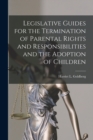 Image for Legislative Guides for the Termination of Parental Rights and Responsibilities and the Adoption of Children