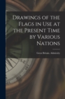 Image for Drawings of the Flags in use at the Present Time by Various Nations