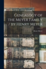 Image for Genealogy of the Meyer Family / by Henry Meyer