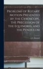 Image for Problems of Rotary Motion Presented by the Gyroscope, the Precession of the Equinoxes, and the Pendulum