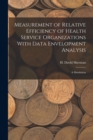 Image for Measurement of Relative Efficiency of Health Service Organizations With Data Envelopment Analysis : A Simulation