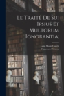 Image for Le traite De sui ipsius et multorum ignorantia;