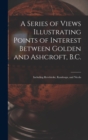 Image for A Series of Views Illustrating Points of Interest Between Golden and Ashcroft, B.C.