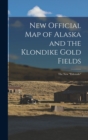 Image for New Official map of Alaska and the Klondike Gold Fields : The new &quot;Eldorado&quot;