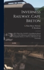 Image for Inverness Railway, Cape Breton : Report to H.N. Paint, Esq., Ex-M.P., Controlling the Broad Cove Coal Mines of the Exploratory and Preliminary Surveys From Orangedale Station, C. B. R&#39; y, to Broad Cov