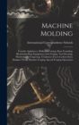 Image for Machine Molding; Foundry Appliances, Malleable Casting, Brass Founding, Blacksmith-shop Equipment, Iron Forging, Tool Dressing, Hardening &amp; Tempering, Treatment of Low-carbon Steel, Hammer Work, Machi