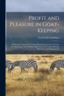 Image for Profit and Pleasure in Goat-keeping; a Practical Conservative Treatise Presenting in Concrete Form the Advantages of the Modern Milch Goat, the Various Breeds, Their Care and Management