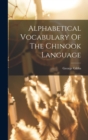 Image for Alphabetical Vocabulary Of The Chinook Language