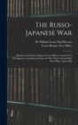 Image for The Russo-japanese War : Medical And Sanitary Reports From Officers Attached To The Japanese And Russian Forces In The Field, General Staff, War Office, April 1908