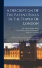 Image for A Description Of The Patent Rolls In The Tower Of London : To Which Is Added An Itinerary Of King John, With Prefatory Observations