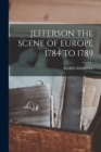 Image for Jefferson the Scene of Europe 1784 to 1789