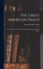 Image for The Great American Fraud : Articles On The Nostrum Evil And Quackery Reprinted From Collier&#39;s