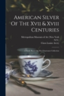 Image for American Silver Of The Xvii &amp; Xviii Centuries