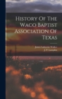 Image for History Of The Waco Baptist Association Of Texas