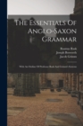 Image for The Essentials Of Anglo-saxon Grammar : With An Outline Of Professor Rask And Grimm&#39;s Systems