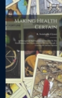 Image for Making Health Certain; A Philosophical And Inspirational Treatise On The Establishment And Maintenance Of Health Through A Constructive Mental Attitude