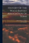 Image for History Of The Waco Baptist Association Of Texas
