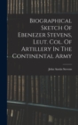 Image for Biographical Sketch Of Ebenezer Stevens, Leut. Col. Of Artillery In The Continental Army