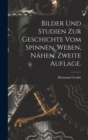 Image for Bilder und Studien zur Geschichte vom Spinnen, Weben, Nahen. Zweite Auflage.