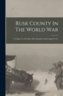 Image for Rusk County In The World War : A Tribute To The Boys Who Sacrificed And Fought For Us