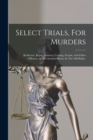 Image for Select Trials, For Murders : Robberies, Rapes, Sodomy, Coining, Frauds, And Other Offences. At The Sessions-house In The Old-bailey.