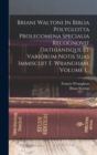 Image for Briani Waltoni In Biblia Polyglotta Prolegomena Specialia Recognovit Dathianisque Et Variorum Notis Suas Immiscuit F. Wrangham, Volume 1...