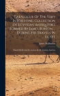 Image for Catalogue Of The Very Interesting Collection Of Egyptian Antiquities Formed By James Burton ... During His Travels In Egypt