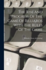 Image for The Rise And Progress Of The Game Of Billiards ... With The Rules Of The Game