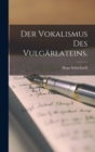 Image for Der Vokalismus des Vulgarlateins.