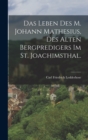 Image for Das Leben des M. Johann Mathesius, des alten Bergpredigers im St. Joachimsthal.