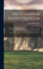 Image for Dictionarium Scoto-celticum : A Dictionary Of The Gaelic Language: Comprising An Ample Vocabulary Of Gaelic Words, As Preserved In Vernacular Speech, Manuscripts, Or Printed Works, With Their Signific