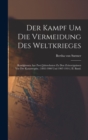 Image for Der Kampf Um Die Vermeidung Des Weltkrieges : Randglossen Aus Zwei Jahrzehnten Zu Den Zeitereignissen Vor Der Katastrophe. (1892-1900 Und 1907-1914.) II. Band.