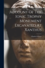 Image for Account Of The Ionic Trophy Monument Excavated At Xanthus
