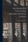 Image for Alexander Gottlieb Baumgartens Leben