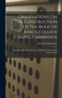 Image for Observations On The Construction Of The Roof Of King&#39;s College Chapel, Cambridge