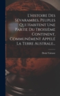 Image for L&#39;histoire Des Sevarambes, Peuples Qui Habitent Une Partie Du Troisieme Continent, Communement Appele La Terre Australe...