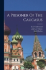 Image for A Prisoner Of The Caucasus