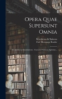 Image for Opera Quae Supersunt Omnia : De Intellectus Emendatione. Tractatus Politicus. Epistolae...