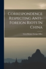 Image for Correspondence Respecting Anti-foreign Riots In China