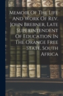 Image for Memoir Of The Life And Work Of Rev. John Brebner, Late Superintendent Of Education In The Orange Free State, South Africa