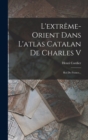 Image for L&#39;extreme-orient Dans L&#39;atlas Catalan De Charles V : Roi De France...