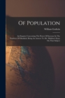 Image for Of Population : An Enquiry Concerning The Power Of Increase In The Numbers Of Mankind, Being An Answer To Mr. Malthus&#39;s Essay On That Subject