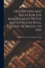 Image for Description And Rules For The Management Of The United States Rifle, Caliber .30, Model Of 1903